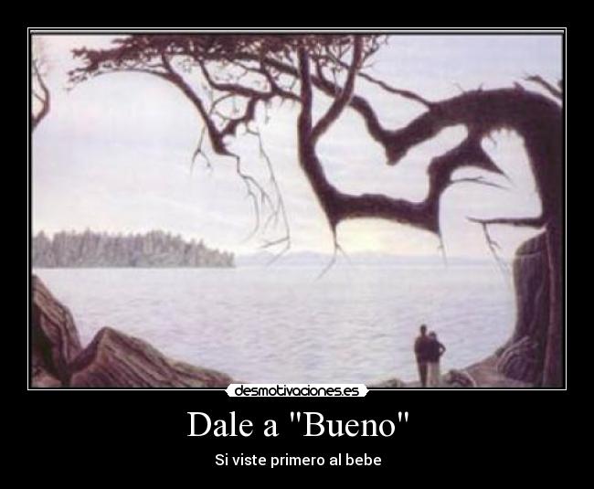 Dale a Bueno - Si viste primero al bebe