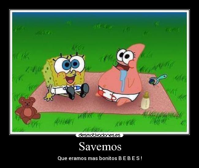 Savemos - Que eramos mas bonitos B E B E S !