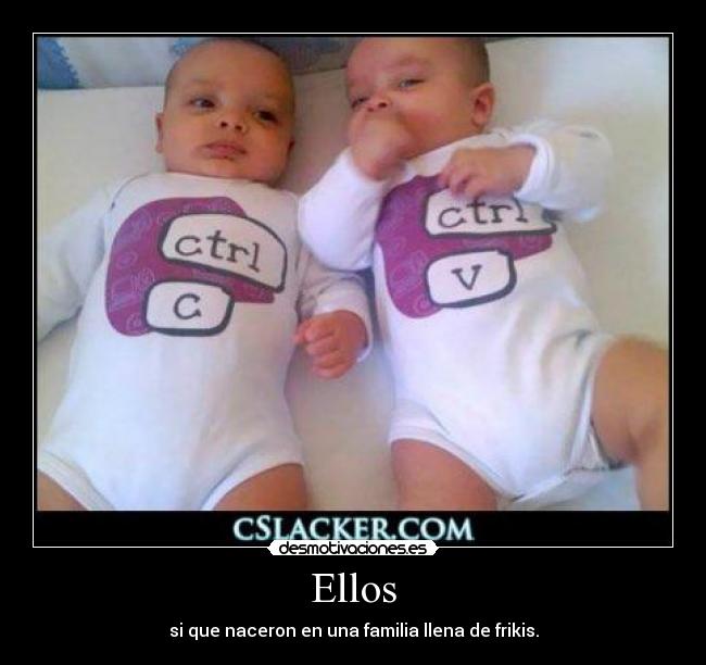 Ellos - si que naceron en una familia llena de frikis.