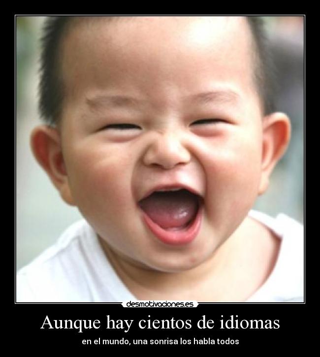 Aunque hay cientos de idiomas - en el mundo, una sonrisa los habla todos