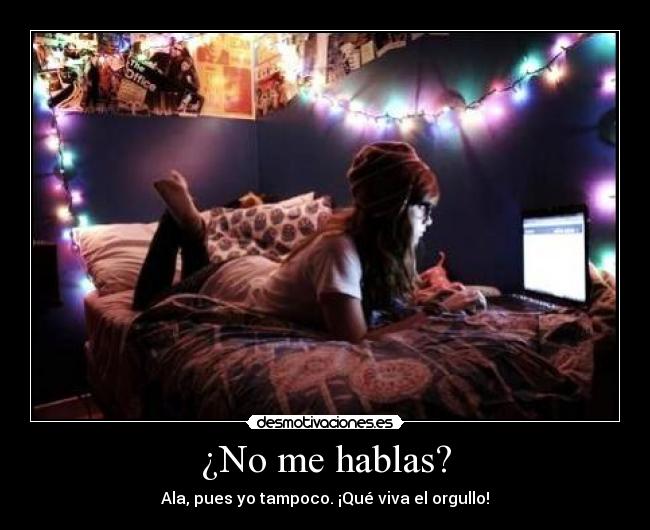 ¿No me hablas? - Ala, pues yo tampoco. ¡Qué viva el orgullo!