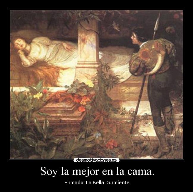 Soy la mejor en la cama. - Firmado: La Bella Durmiente