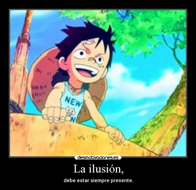 La ilusión, -