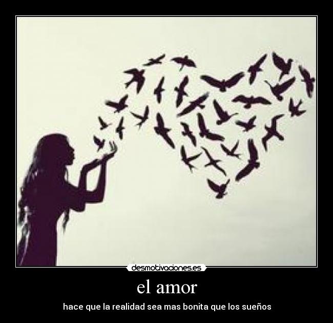 el amor - hace que la realidad sea mas bonita que los sueños