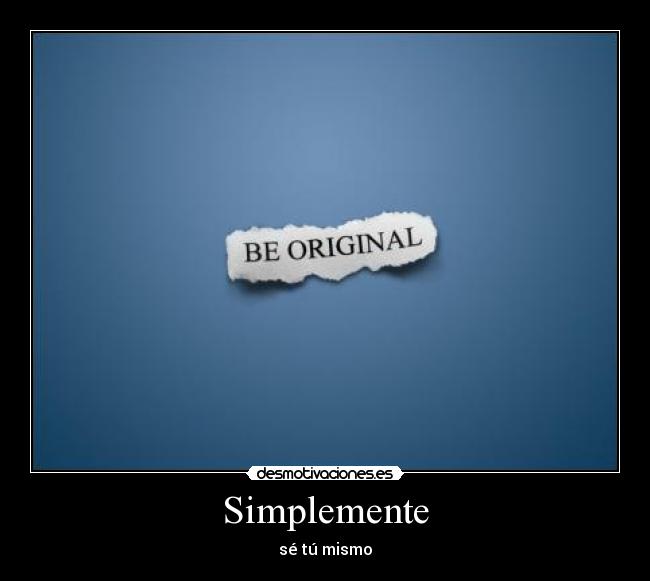 Simplemente - sé tú mismo
