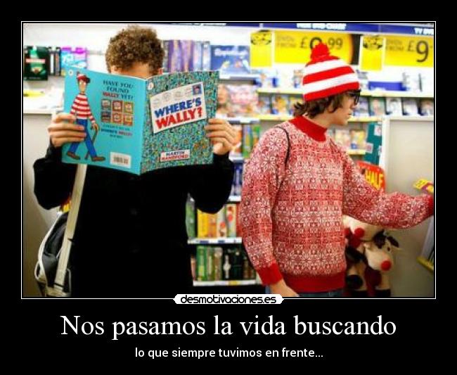 Nos pasamos la vida buscando - 