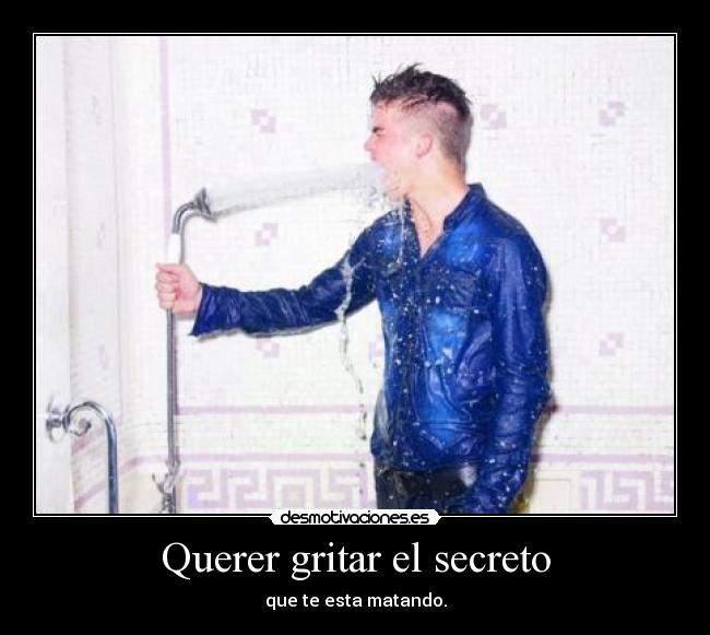Querer gritar el secreto - 
