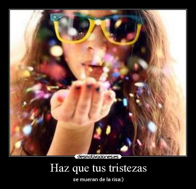 Haz que tus tristezas -