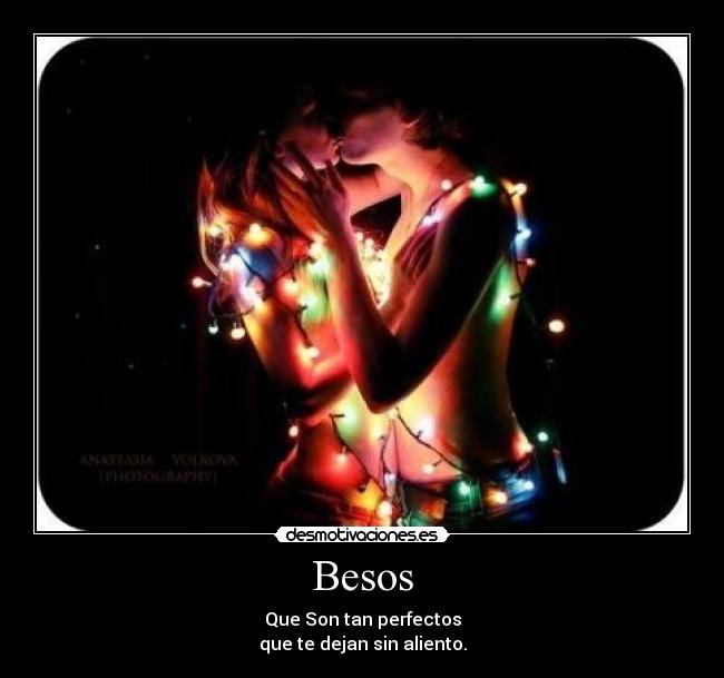 Besos - Que Son tan perfectos
que te dejan sin aliento.