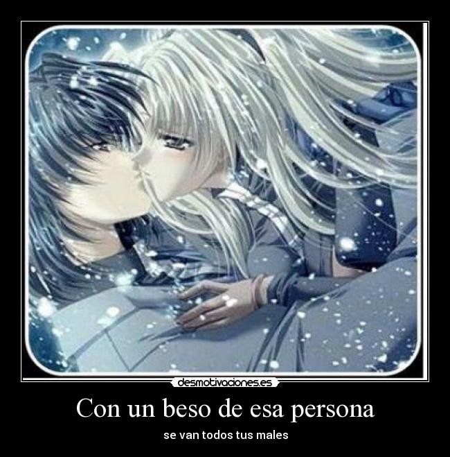 Con un beso de esa persona - se van todos tus males