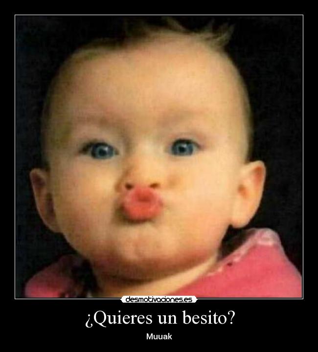 ¿Quieres un besito? - Muuak
