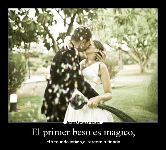 El primer beso es magico, -