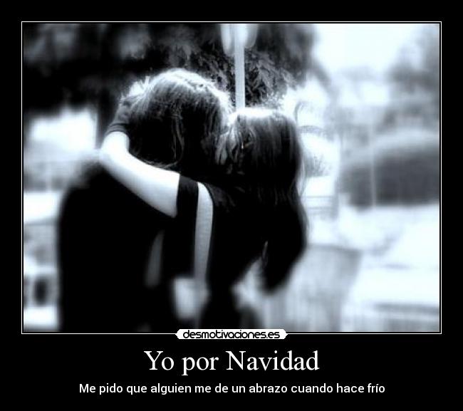 Yo por Navidad - Me pido que alguien me de un abrazo cuando hace frío