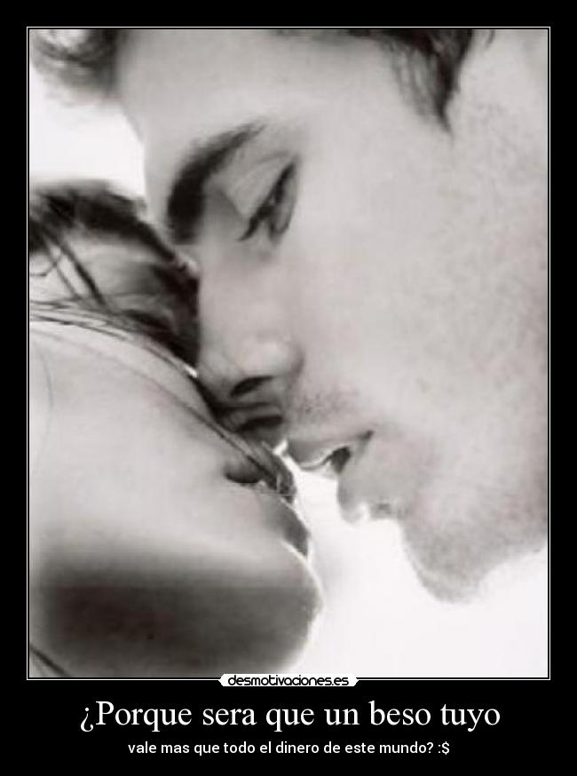 ¿Porque sera que un beso tuyo -