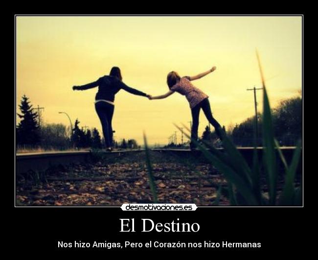 El Destino - Nos hizo Amigas, Pero el Corazón nos hizo Hermanas