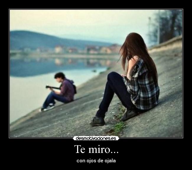Te miro... -