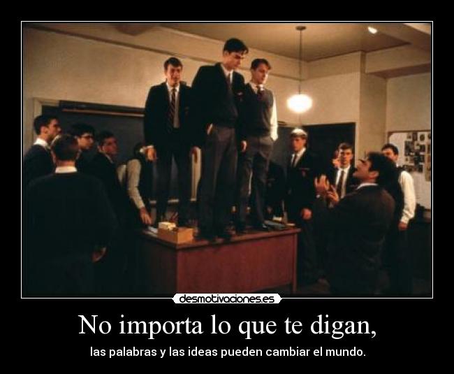 No importa lo que te digan, -