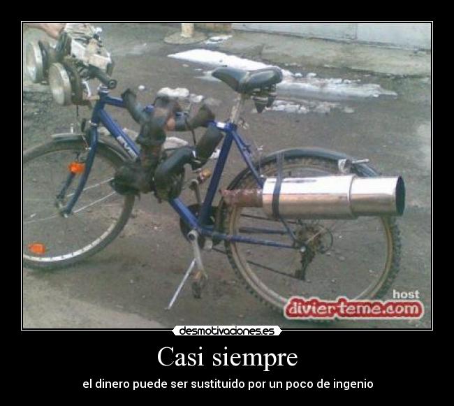 Casi siempre - el dinero puede ser sustituido por un poco de ingenio
