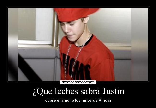 ¿Que leches sabrá Justin - 