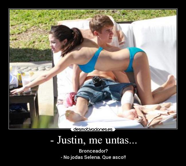 - Justin, me untas... -