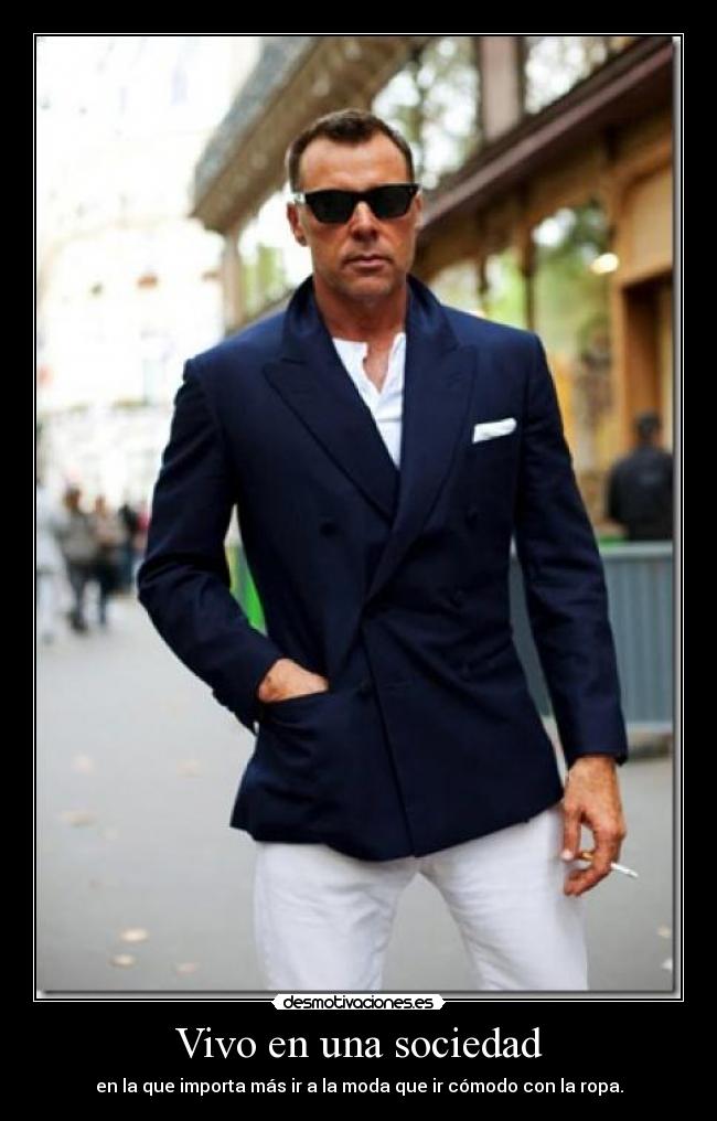 Vivo en una sociedad - en la que importa más ir a la moda que ir cómodo con la ropa.