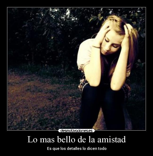 Lo mas bello de la amistad - Es que los detalles lo dicen todo
