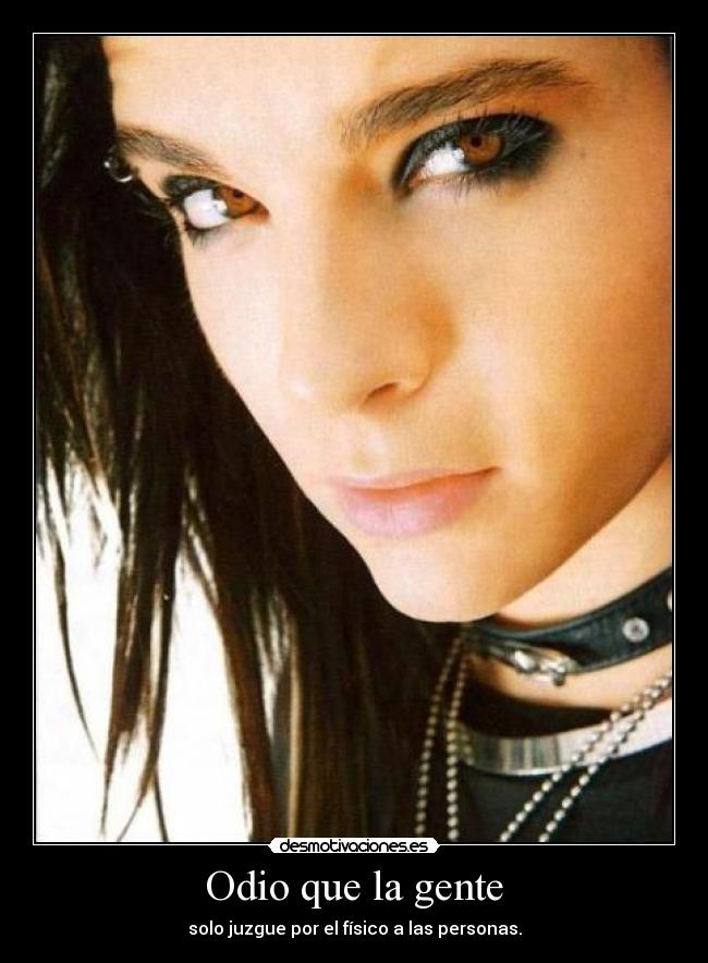 Odio que la gente - solo juzgue por el físico a las personas.
