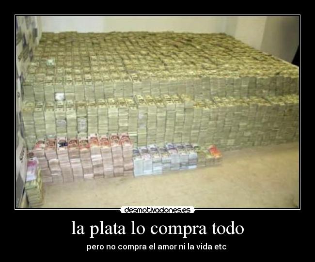la plata lo compra todo -