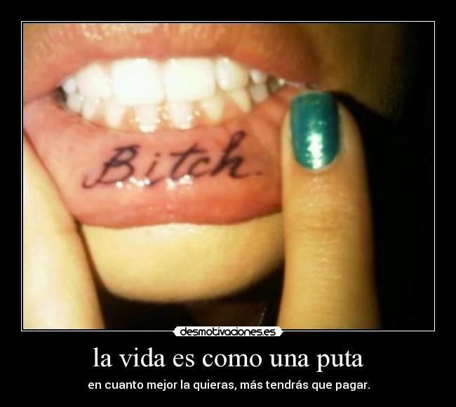la vida es como una puta -