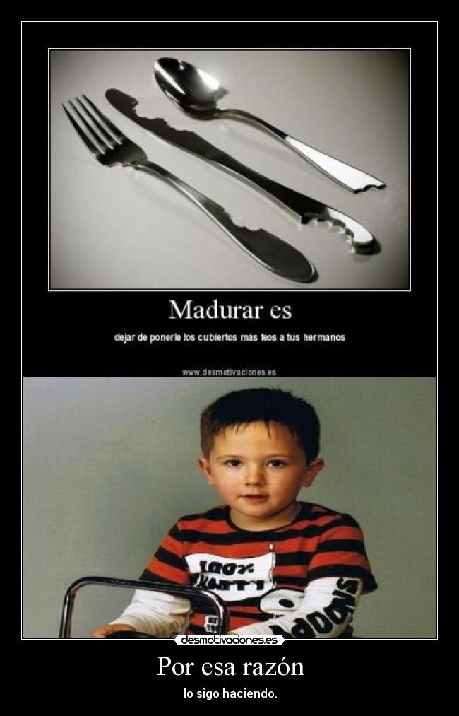 Por esa razón - lo sigo haciendo.