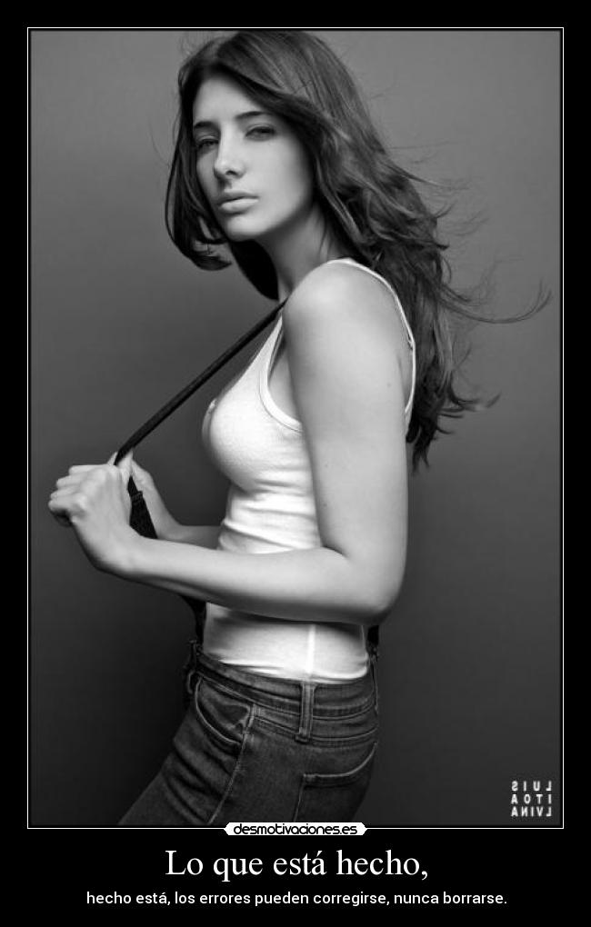 Lo que está hecho, -