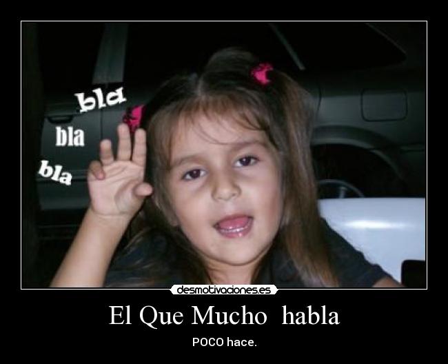 El Que Mucho habla -