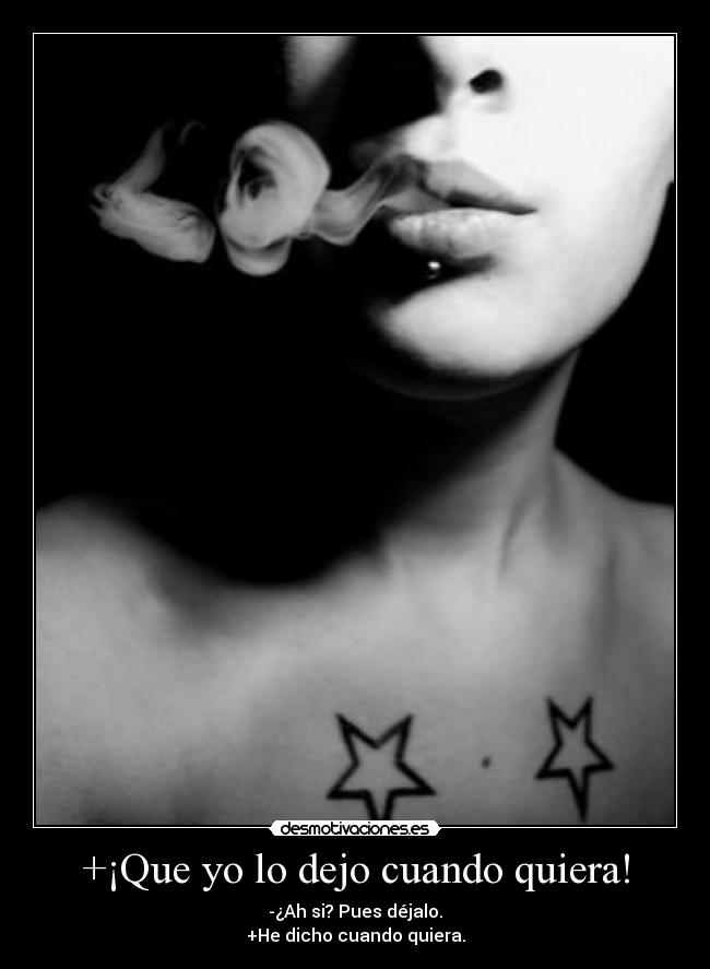 +¡Que yo lo dejo cuando quiera! - 