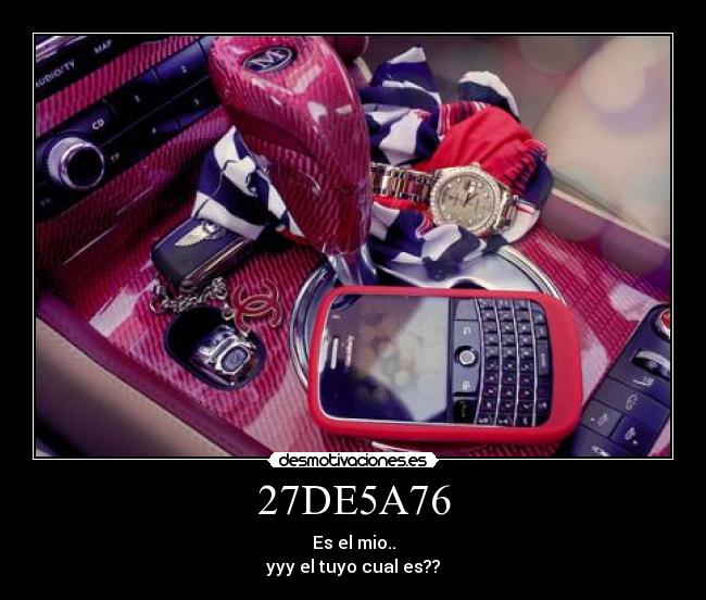 27DE5A76 - Es el mio..
yyy el tuyo cual es??
