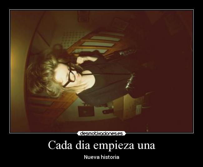 Cada dia empieza una - Nueva historia