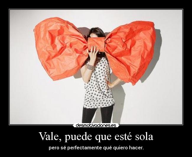 Vale, puede que esté sola -