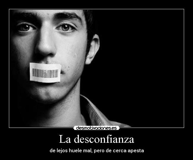 La desconfianza - de lejos huele mal, pero de cerca apesta