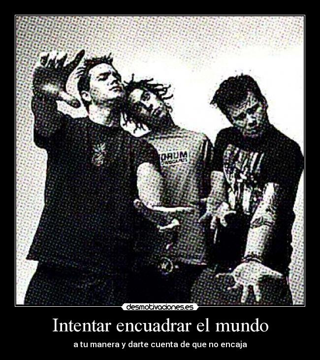 Intentar encuadrar el mundo - a tu manera y darte cuenta de que no encaja