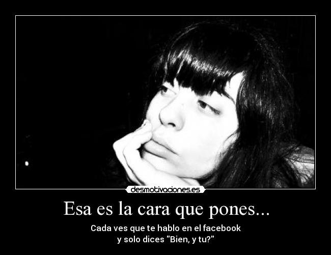 Esa es la cara que pones... -