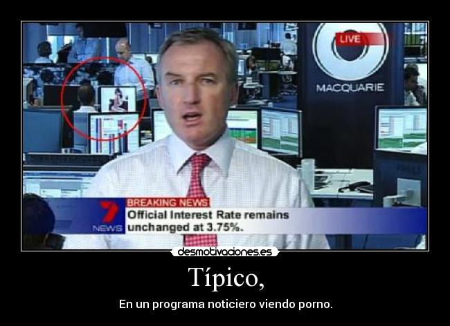 Típico, - En un programa noticiero viendo porno.