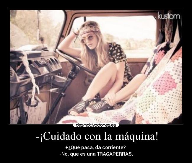 -¡Cuidado con la máquina! - 