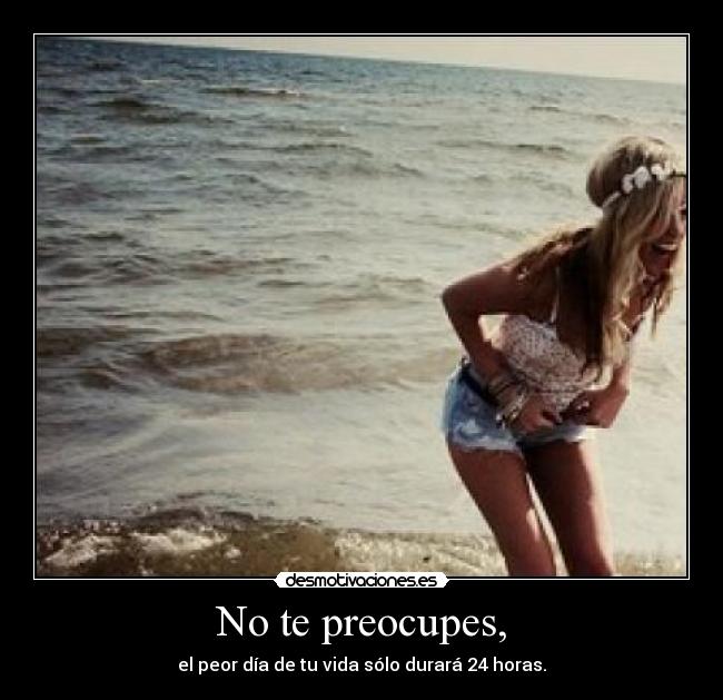 No te preocupes, - 