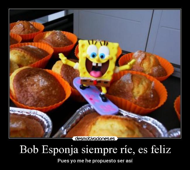 Bob Esponja siempre ríe, es feliz - 