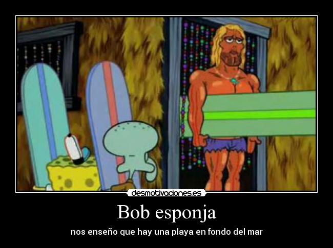 Bob esponja - nos enseño que hay una playa en fondo del mar