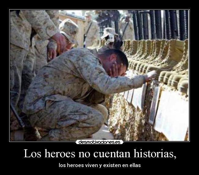 Los heroes no cuentan historias, - los heroes viven y existen en ellas