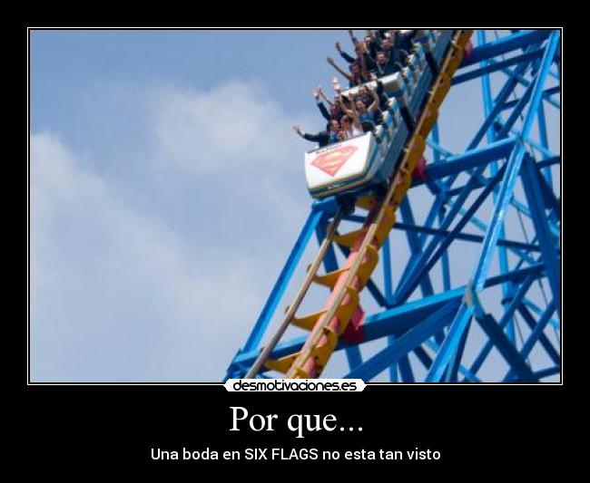 Por que... - Una boda en SIX FLAGS no esta tan visto