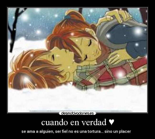 cuando en verdad ♥ - se ama a alguien, ser fiel no es una tortura... sino un placer ♥♥♥