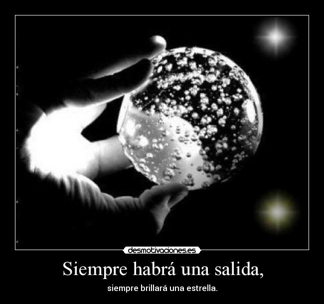 Siempre habrá una salida, -