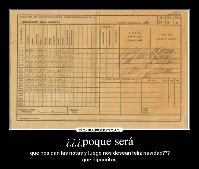 ¿¿¿poque será - que nos dan las notas y luego nos desean feliz navidad???
que hipocritas.