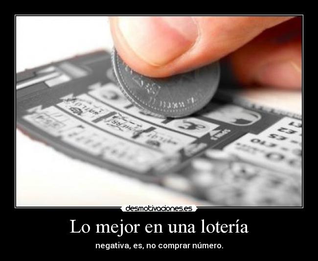 Lo mejor en una lotería - negativa, es, no comprar número.